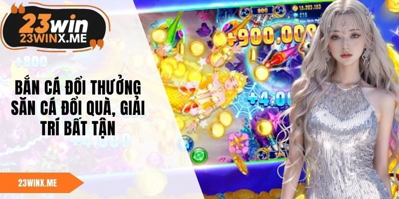 Bắn Cá Đổi Thưởng – Săn Cá Đổi Quà, Giải Trí Bất Tận