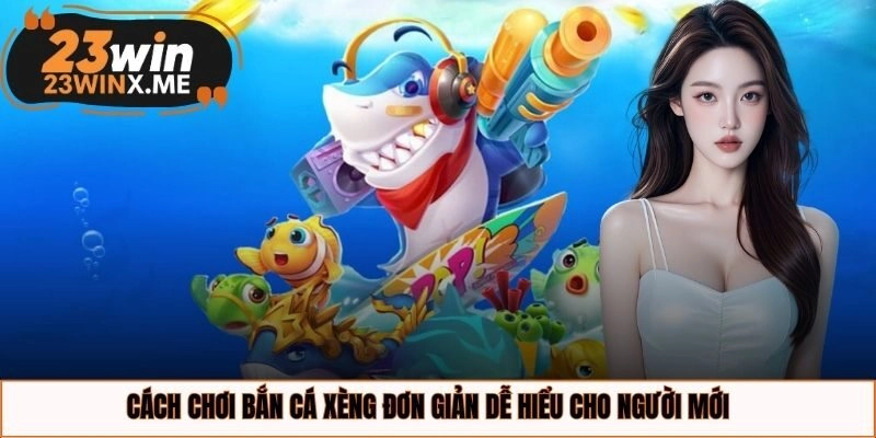Cách chơi bắn cá xèng đơn giản dễ hiểu cho người mới