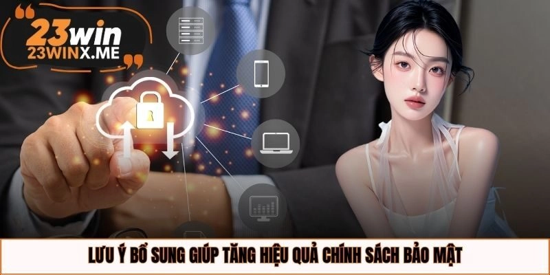 Lưu ý bổ sung giúp tăng hiệu quả chính sách bảo mật