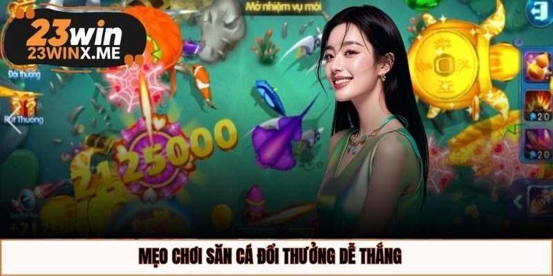 Mẹo chơi săn cá đổi thưởng dễ thắng