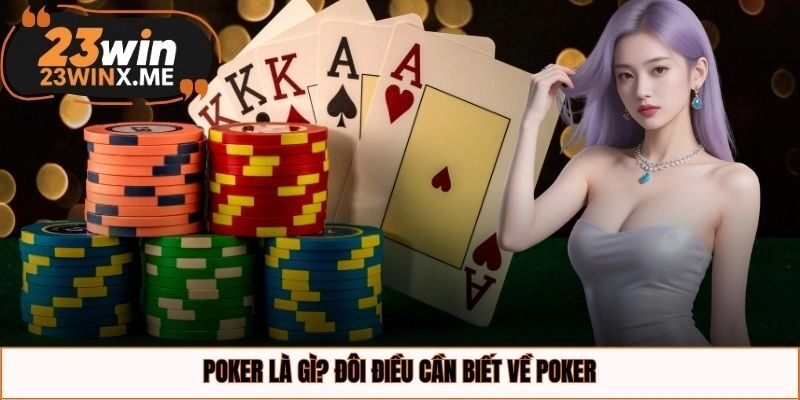 Poker là gì? Đôi điều cần biết về poker