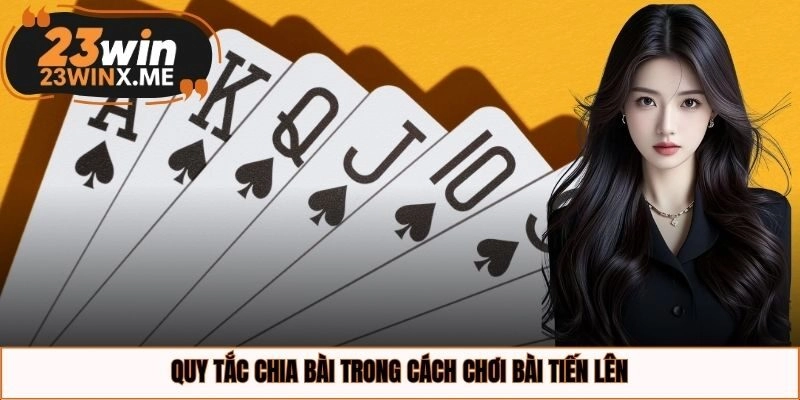 Quy tắc chia bài trong cách chơi bài Tiến Lên