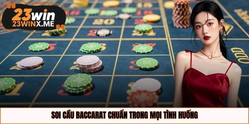 Soi cầu Baccarat chuẩn trong mọi tình huống