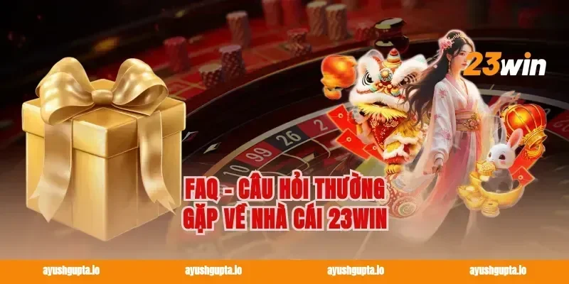 FAQ – Câu hỏi thường gặp về nhà cái 23WIN