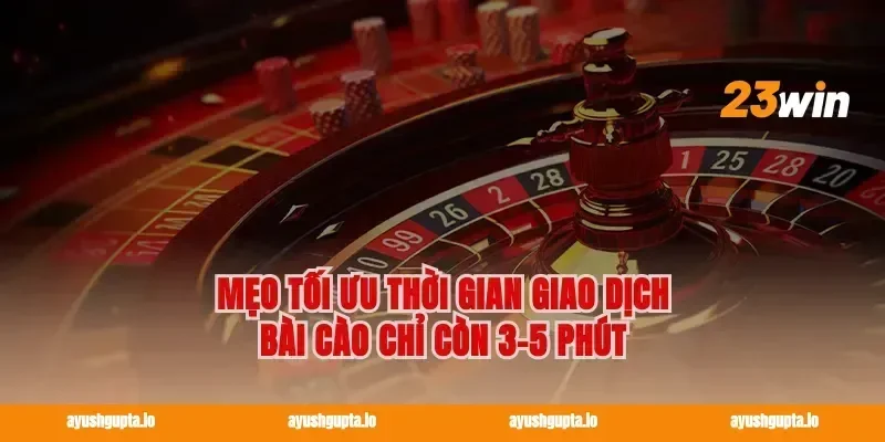 Mẹo tối ưu thời gian giao dịch Bài cào chỉ còn 3-5 phút