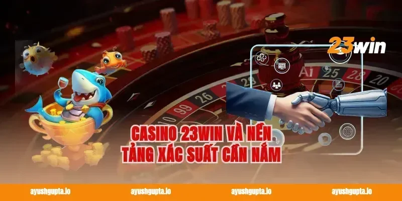 Casino 23win và nền tảng xác suất cần nắm