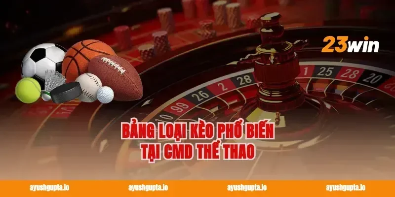 Bảng Loại Kèo Phổ Biến Tại CMD Thể Thao