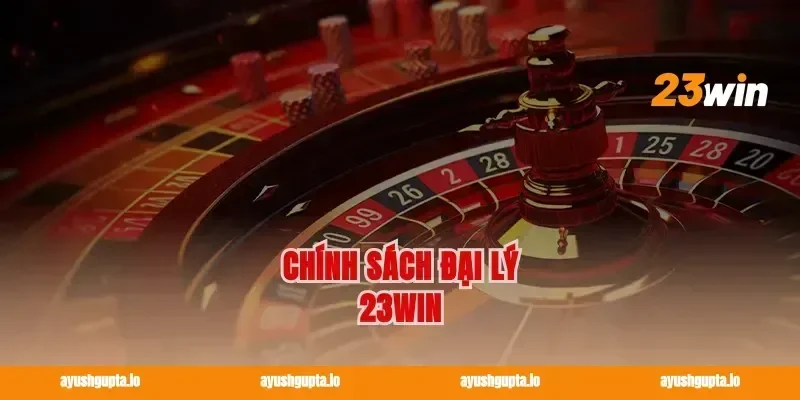 Chính Sách Đại Lý 23win