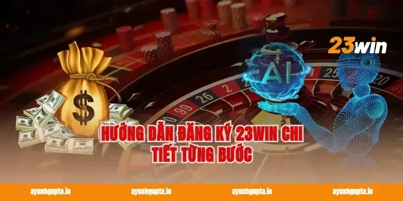 Hướng dẫn Đăng ký 23win chi tiết từng bước