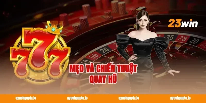 Mẹo và chiến thuật quay hũ
