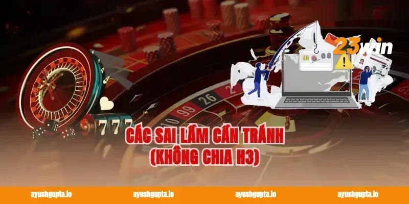 Các sai lầm cần tránh (Không chia H3)