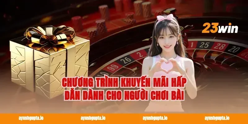 Chương Trình Khuyến Mãi Hấp Dẫn Dành Cho Người Chơi Bài
