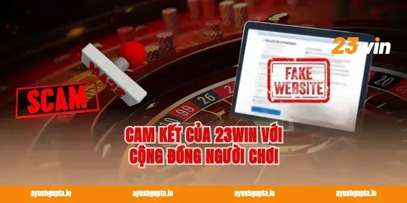 Cam kết của 23win với cộng đồng người chơi