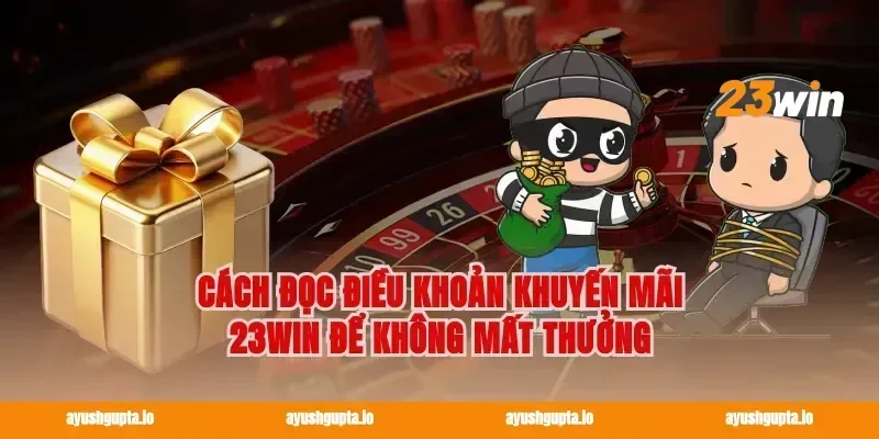 Cách đọc điều khoản Khuyến mãi 23win để không mất thưởng