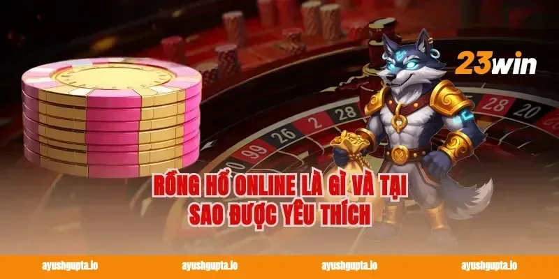 Rồng Hổ Online Là Gì Và Tại Sao Được Yêu Thích