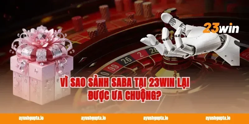 Vì sao Sảnh SABA tại 23win lại được ưa chuộng?