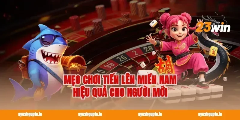 Mẹo Chơi Tiến Lên Miền Nam Hiệu Quả Cho Người Mới