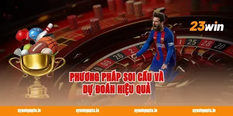 Phương pháp soi cầu và dự đoán hiệu quả